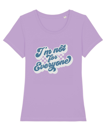 I'm not for everyone Lavender Dawn