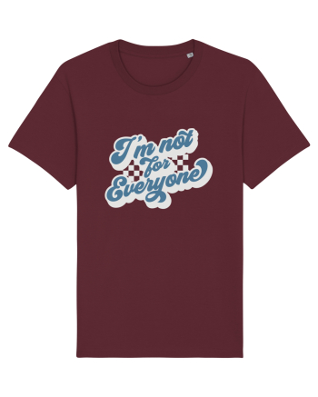 I'm not for everyone Burgundy