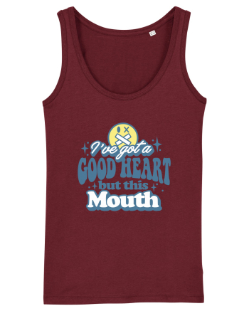 I've got a good heart but this mouth Burgundy