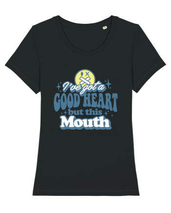 I've got a good heart but this mouth Black