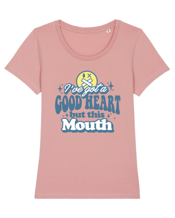 I've got a good heart but this mouth Canyon Pink