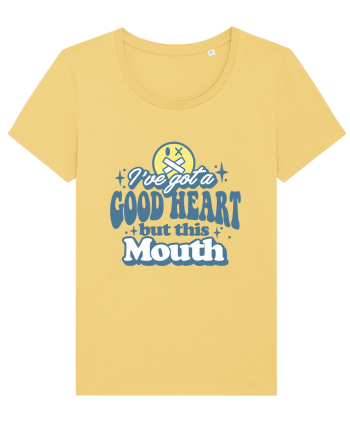 I've got a good heart but this mouth Jojoba