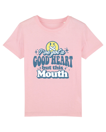 I've got a good heart but this mouth Cotton Pink