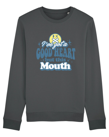 I've got a good heart but this mouth Anthracite