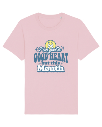 I've got a good heart but this mouth Cotton Pink