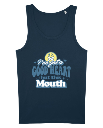 I've got a good heart but this mouth Navy