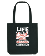 Life is good you should get one! Sacoșă textilă