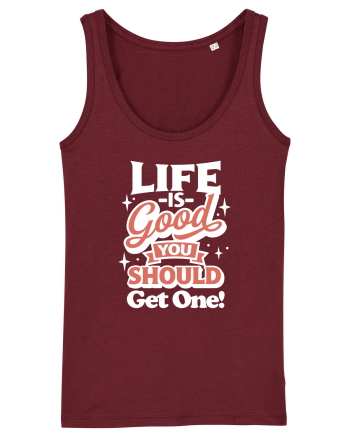 Life is good you should get one! Burgundy