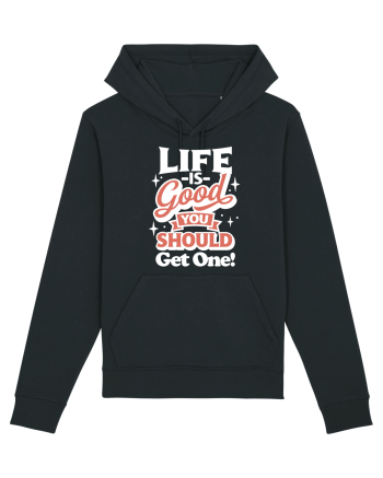 Life is good you should get one! Black