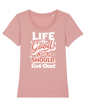 Life is good you should get one! Canyon Pink