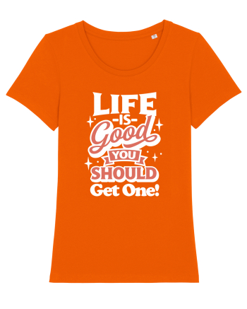 Life is good you should get one! Bright Orange