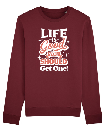 Life is good you should get one! Burgundy