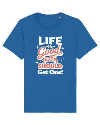 Life is good you should get one! Royal Blue