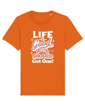 Life is good you should get one! Bright Orange