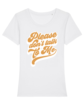 Please don't talk to me White