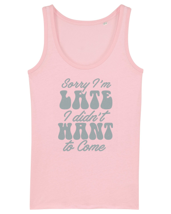 Sorry I'm Late I Didn't Want To Come Cotton Pink