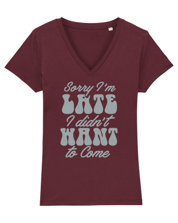 Sorry I'm Late I Didn't Want To Come Burgundy