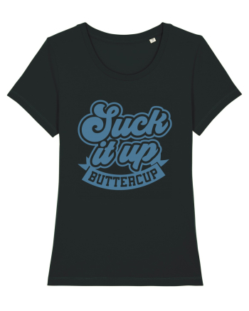 Suck it up buttercup Black