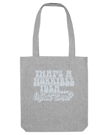 That's a horrible idea... What time? Heather Grey
