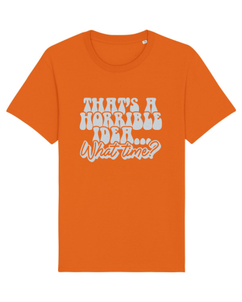 That's a horrible idea... What time? Bright Orange