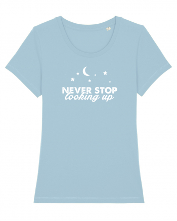 Never stop looking up Sky Blue