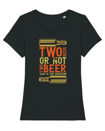Two Beer Or Not Two Beer That Is The Question Black