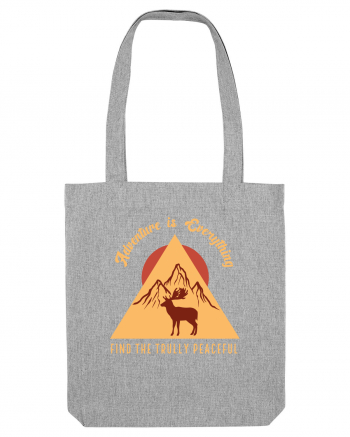 Adventure is Everything Find the Trully Peaceful Heather Grey