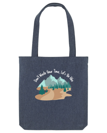 Don't Waste Your Time Let's Go Hike Midnight Blue