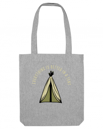 Everything is Better in a Tent Heather Grey