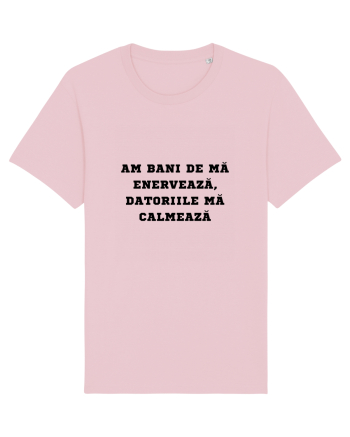 AM BANI DE MĂ ENERVEAZĂ - DATORIILE MĂ CALMEAZĂ Cotton Pink