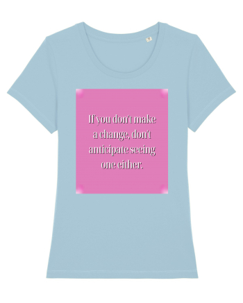 I f you don t make a change, don t anticipate seeing one either Sky Blue