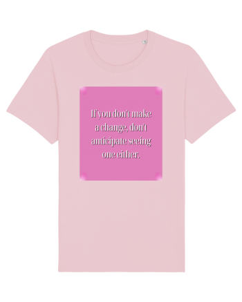 I f you don t make a change, don t anticipate seeing one either Cotton Pink