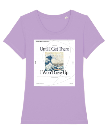 Until I Get There I Won t Give Up Lavender Dawn