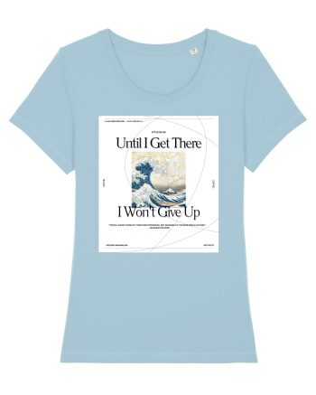 Until I Get There I Won t Give Up Sky Blue