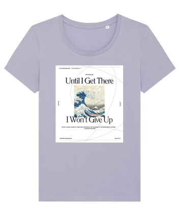 Until I Get There I Won t Give Up Lavender