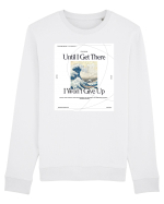 Until I Get There I Won t Give Up Bluză mânecă lungă Unisex Rise