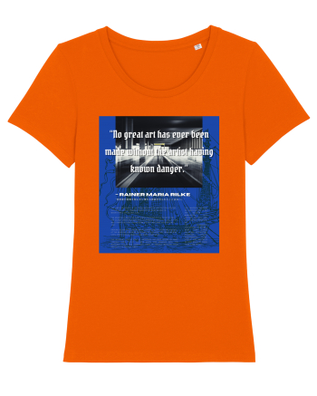 No Great Art Has Ever Been Made Without The Artist Having Known Danger Bright Orange