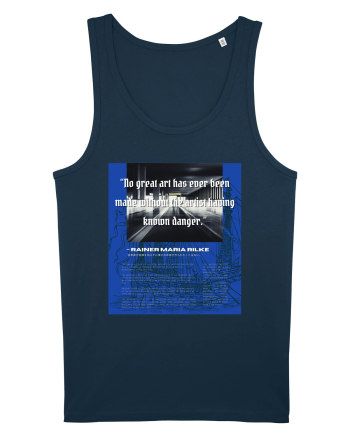 No Great Art Has Ever Been Made Without The Artist Having Known Danger Navy