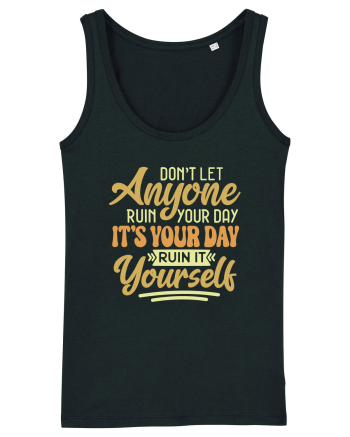 Don't Let Anyone Ruin Your Day Black