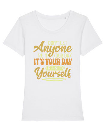 Don't Let Anyone Ruin Your Day White