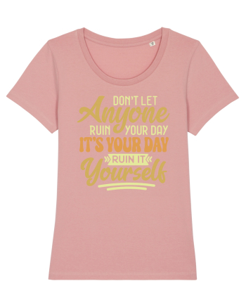 Don't Let Anyone Ruin Your Day Canyon Pink