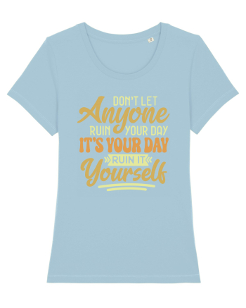 Don't Let Anyone Ruin Your Day Sky Blue
