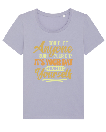 Don't Let Anyone Ruin Your Day Lavender