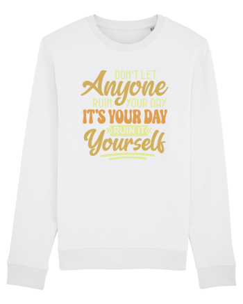Don't Let Anyone Ruin Your Day White