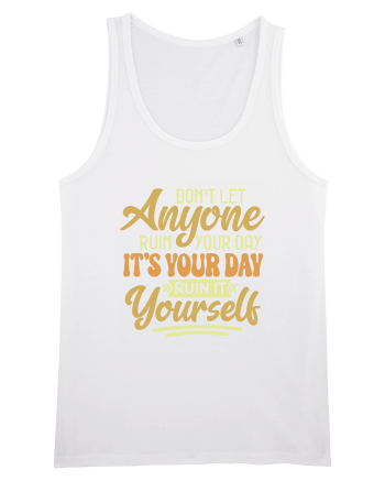 Don't Let Anyone Ruin Your Day White