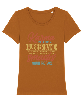 Karma Is Like A Rubber Band Roasted Orange