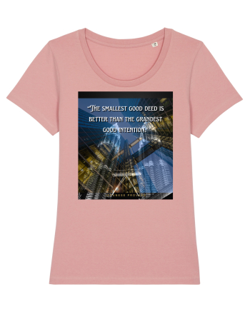 The Smallest Good Deed Is Better Than The Grandest Good Intention Canyon Pink