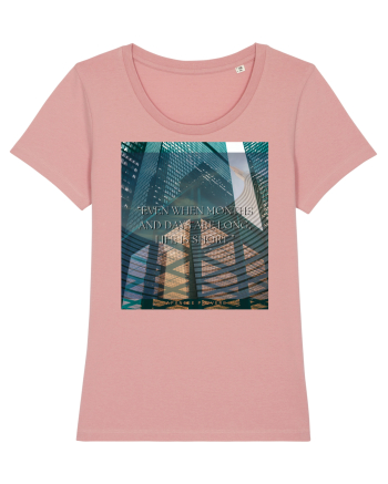 Even When Months And Days Are Long Life Is Short Canyon Pink