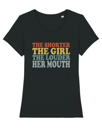 THE SHORTER THE GIRL THE LOUDER HER MOUTH Black