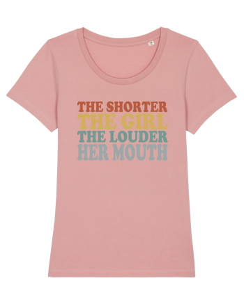 THE SHORTER THE GIRL THE LOUDER HER MOUTH Canyon Pink